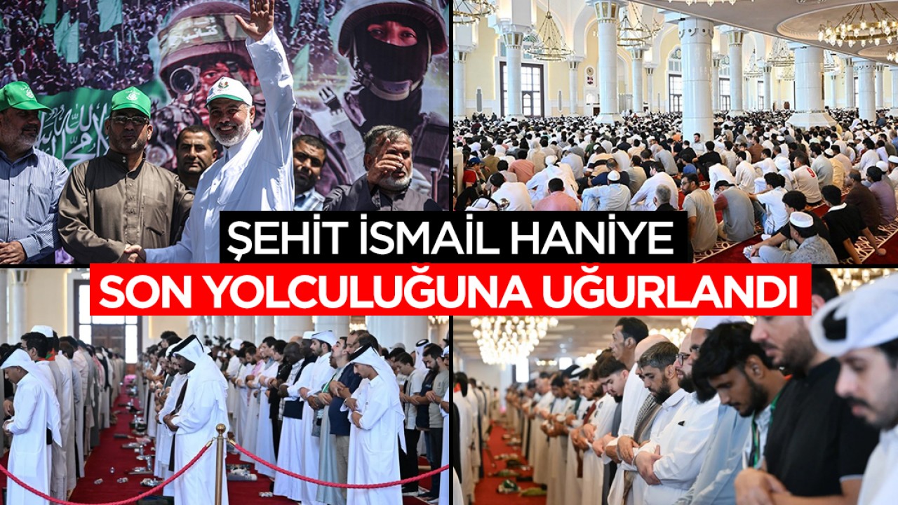 Şehit İsmail Haniye son yolculuğuna uğurlandı