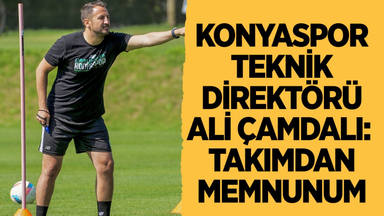 Konyaspor Teknik Direktörü Ali Çamdalı: Takımdan memnunum