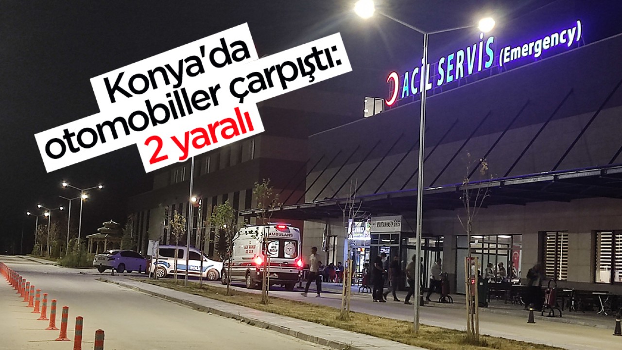 Konya’da otomobiller çarpıştı:2 yaralı