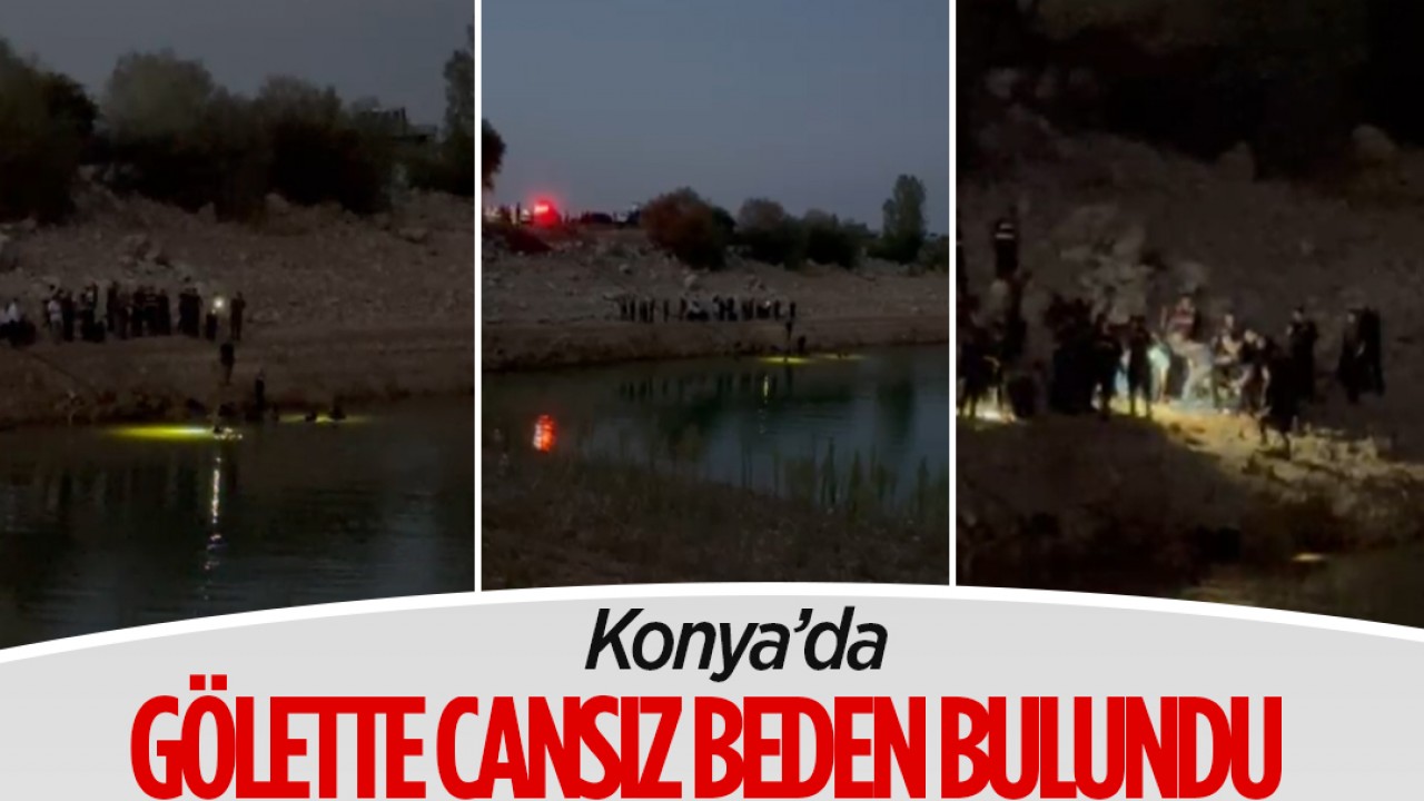 Konya’da gölette cansız beden bulundu!