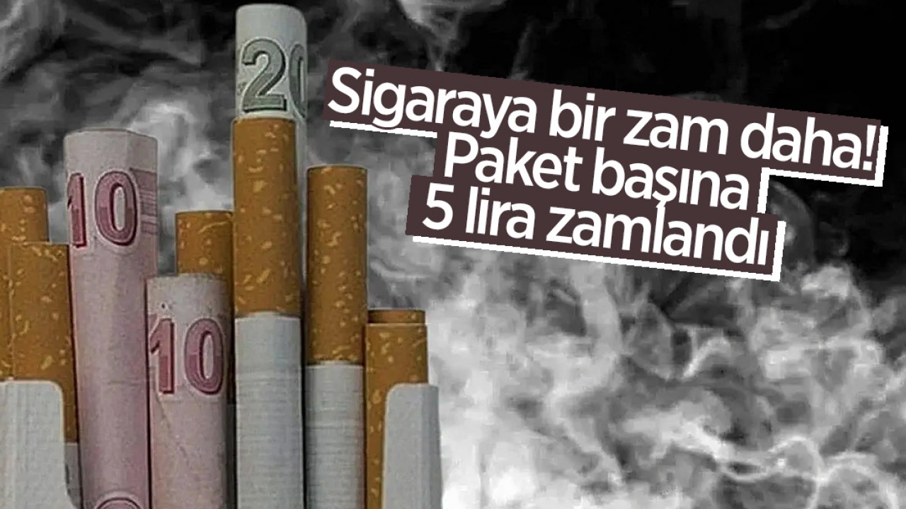 Sigaraya bir zam daha! Paket başına 5 lira zamlandı