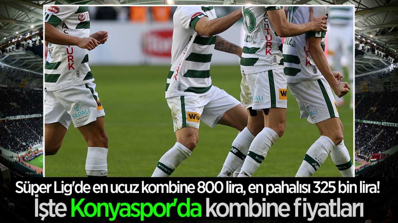 Süper Lig'de en ucuz kombine 800 lira, en pahalısı 325 bin lira! İşte Konyaspor'da kombine fiyatları