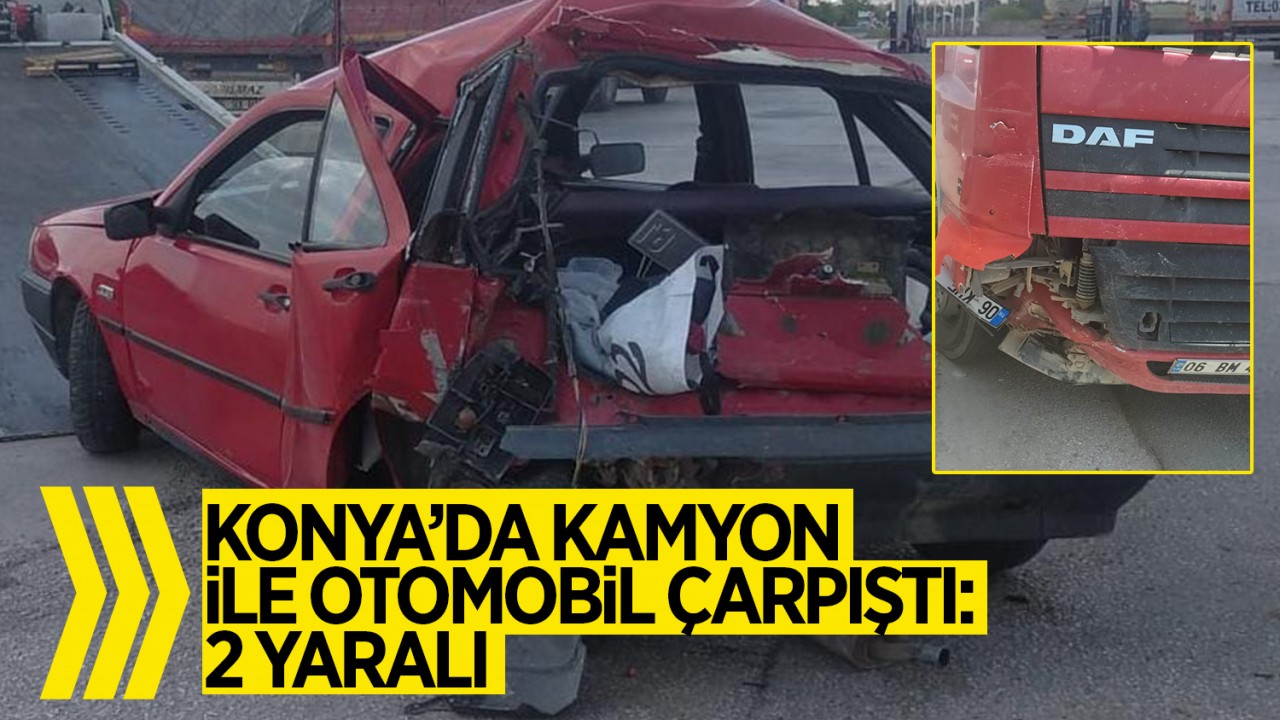 Konya'da kamyon ile otomobil çarpıştı: 2 yaralı