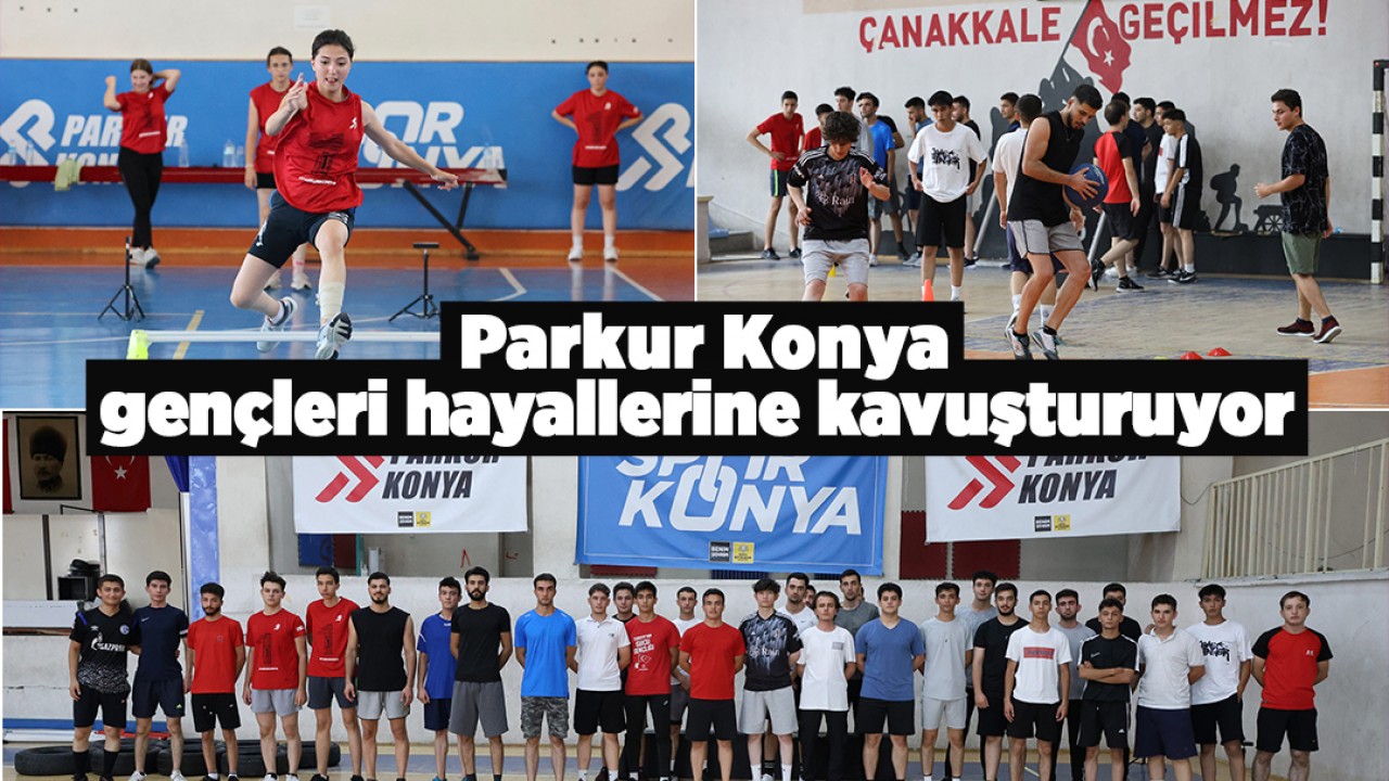 Parkur Konya gençleri hayallerine kavuşturuyor