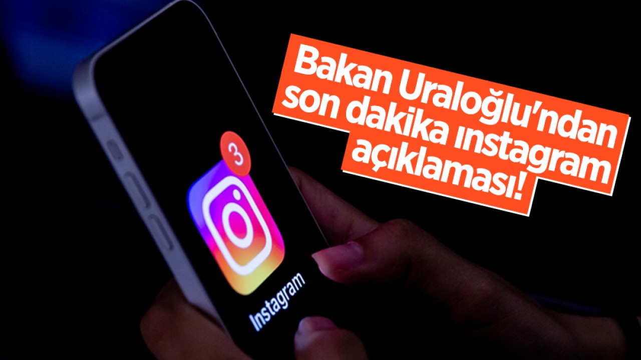 Bakan Uraloğlu’ndan son dakika ınstagram açıklaması!