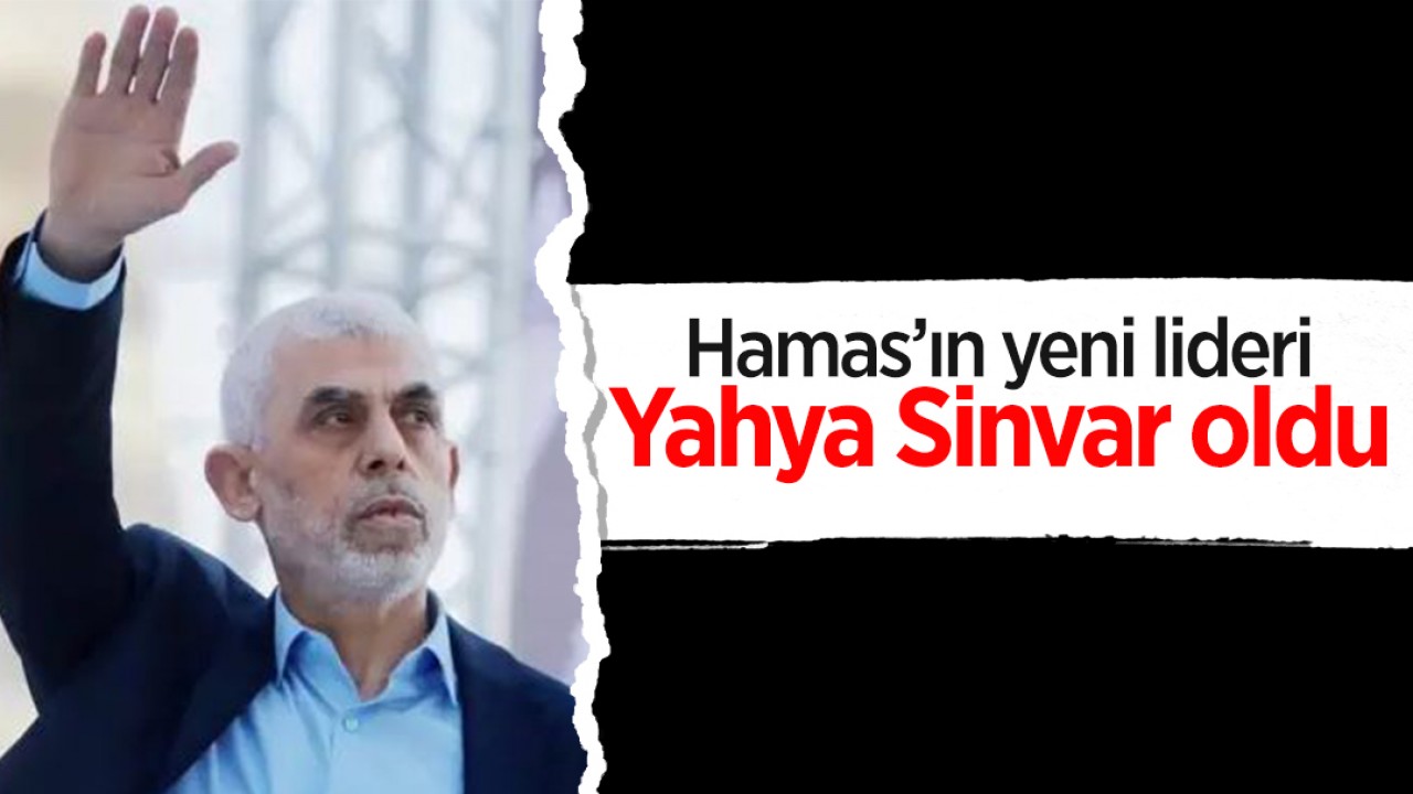 Hamas’ın yeni lideri Yahya Sinvar oldu