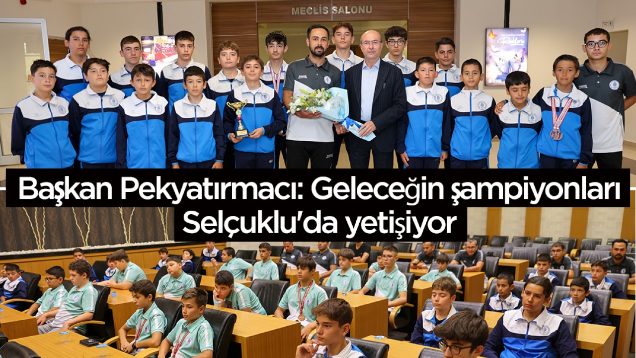 Başkan Pekyatırmacı: Geleceğin şampiyonları Selçuklu’da yetişiyor