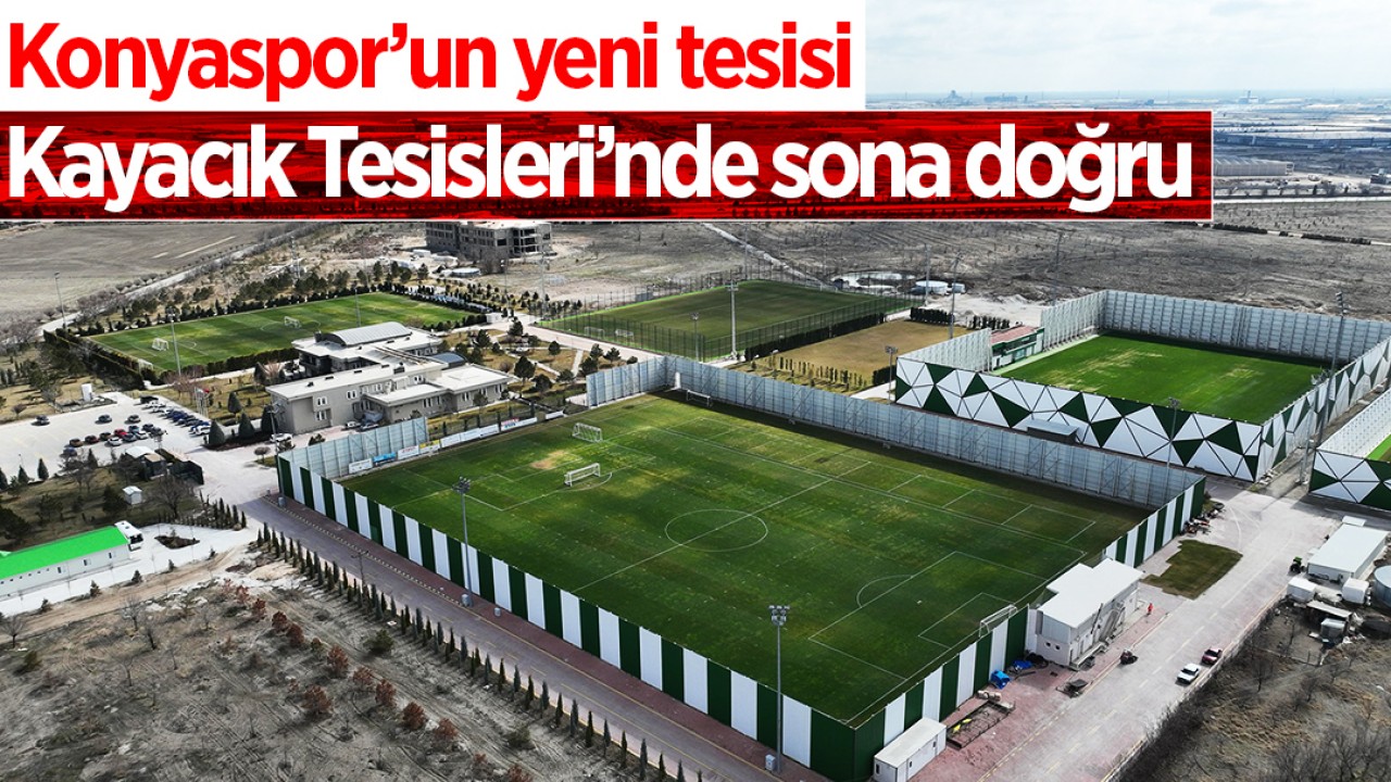 Konyaspor’un yeni tesisi Kayacık Tesisleri’nde sona doğru