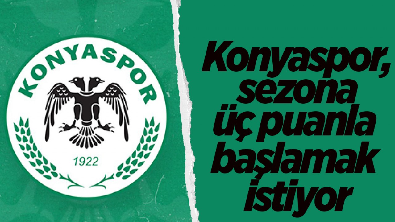 Konyaspor, sezona üç puanla başlamak istiyor