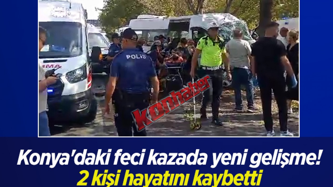 Konya’daki feci kazada yeni gelişme! 2 kişi hayatını kaybetti