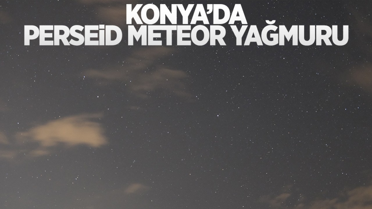 Konya’da Perseid meteor yağmuru