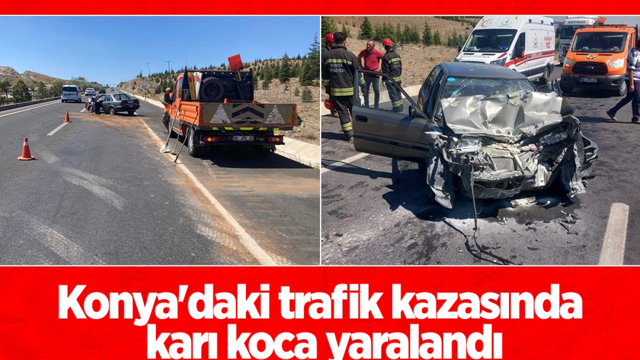 Konya'daki trafik kazasında karı koca yaralandı