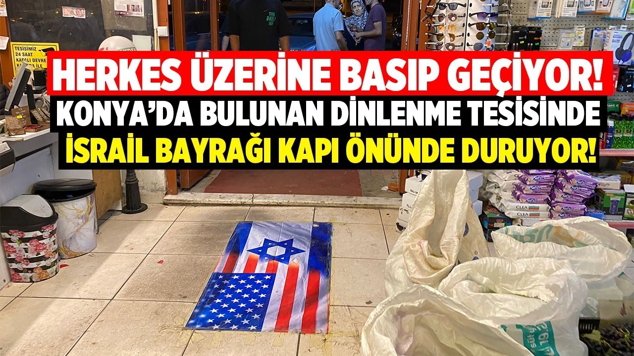 Konya’da bulunan bu dinlenme tesisi İsrail bayrağını kapı girişine serdi! Gelen giden üzerine basıyor