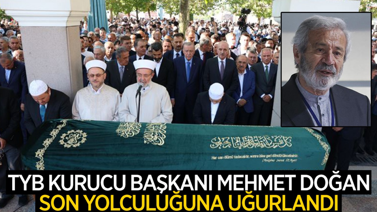 Türkiye Yazarlar Birliği Derneği Kurucu Başkanı Mehmet Doğan son yolculuğuna uğurlandı