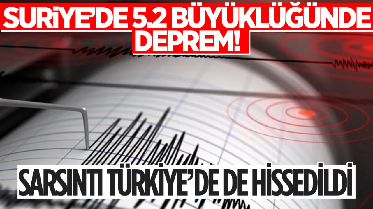 Suriye’de 5.2 büyüklüğünde deprem