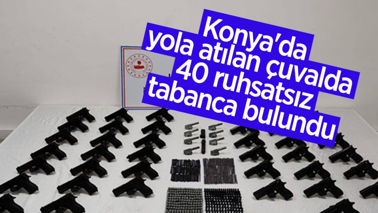 Konya’da yola atılan çuvalda 40 ruhsatsız tabanca bulundu