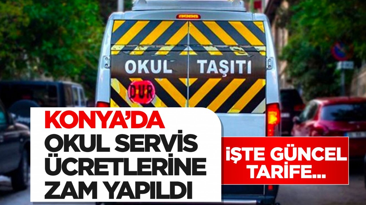 Konya’da okul servis ücretlerine  zam yapıldı: İşte güncel tarife...