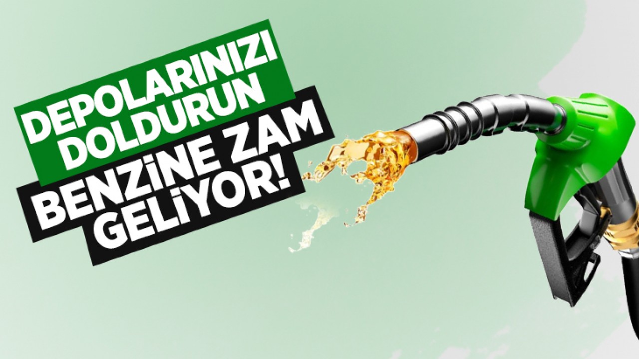 Depolarınızı doldurun: Benzine zam geliyor!