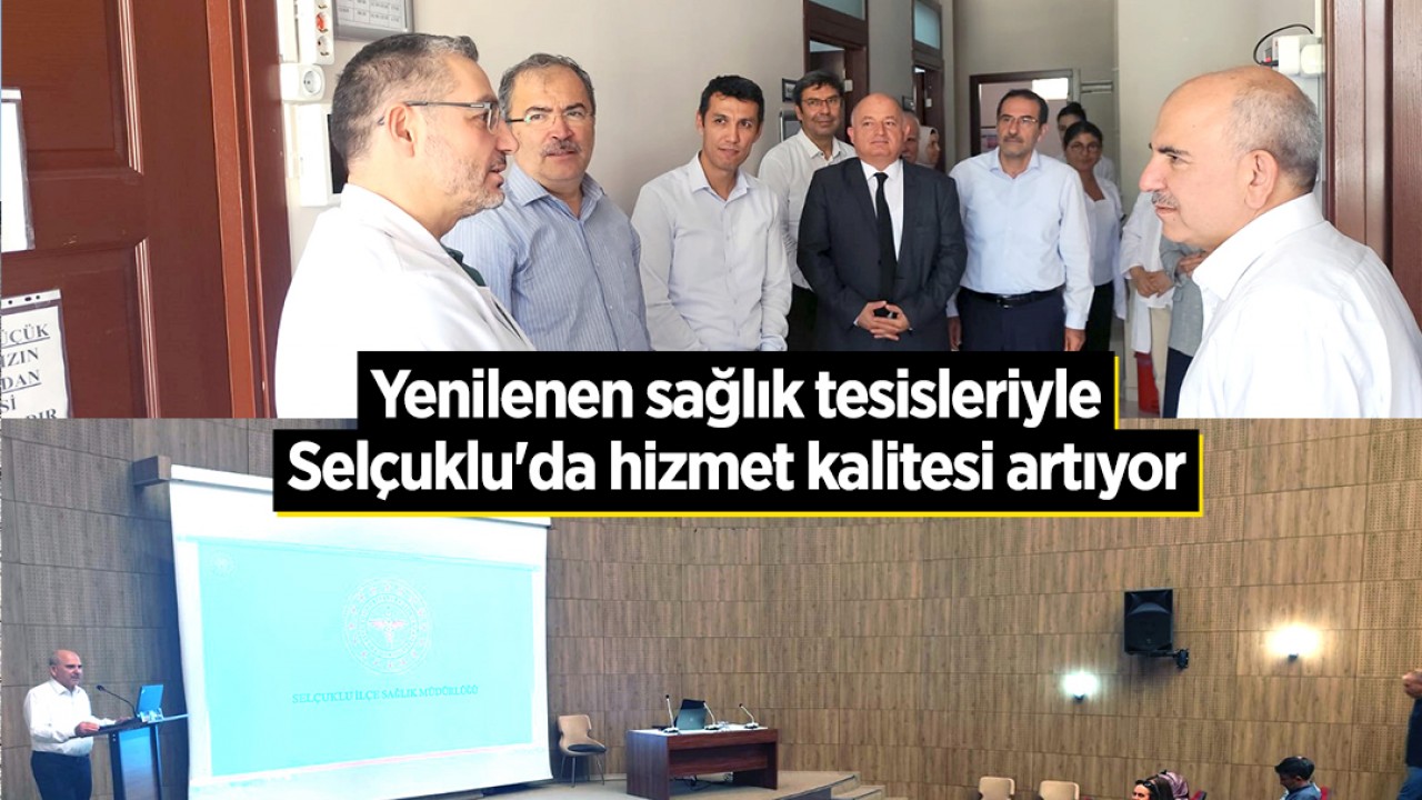 Yenilenen sağlık tesisleriyle Selçuklu’da hizmet kalitesi artıyor