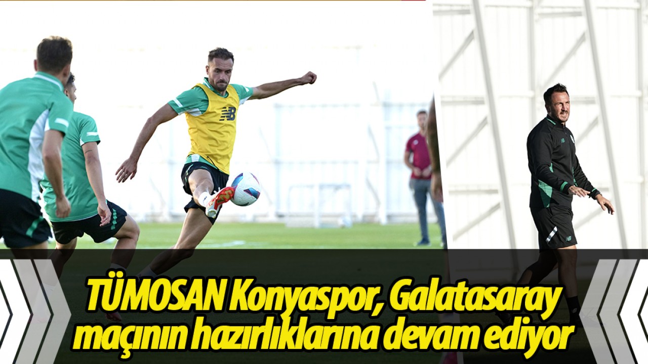 TÜMOSAN Konyaspor, Galatasaray maçının hazırlıklarına devam ediyor