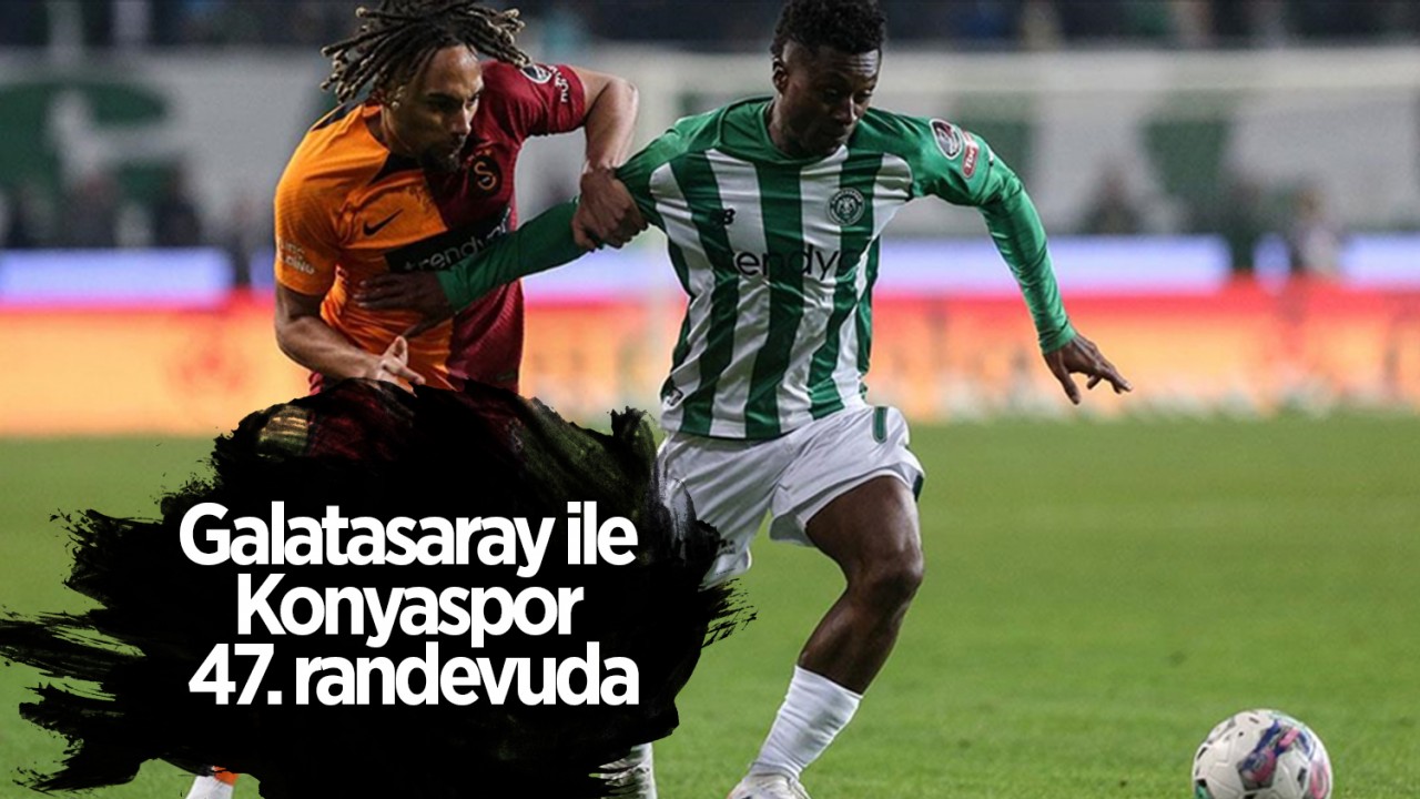 Galatasaray ile Konyaspor 47. randevuda