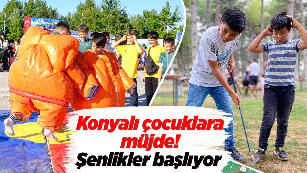 Konyalı çocuklara müjde! Şenlikler başlıyor 