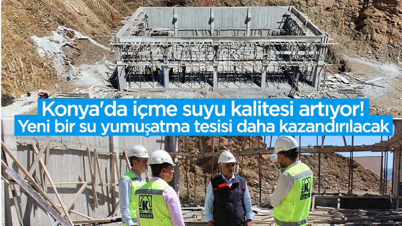 Konya’da içme suyu kalitesi artıyor! Yeni bir su yumuşatma tesisi daha kazandırılacak