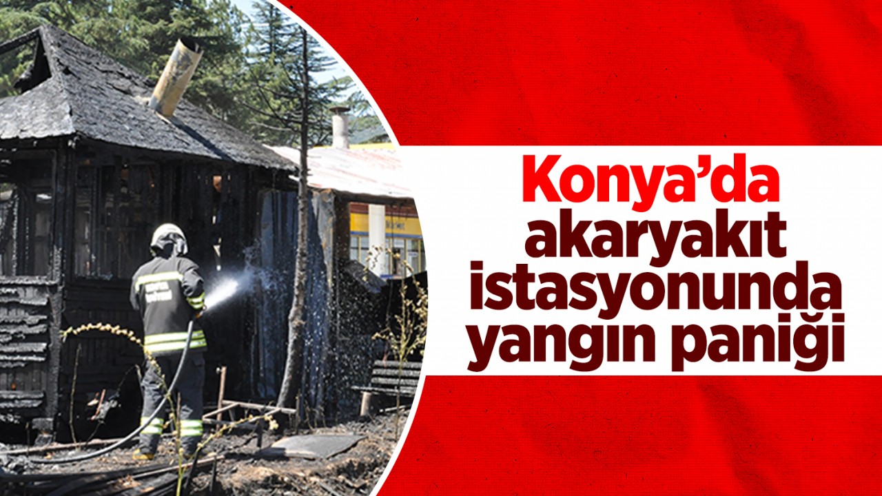 Konya’da akaryakıt istasyonunda yangın paniği