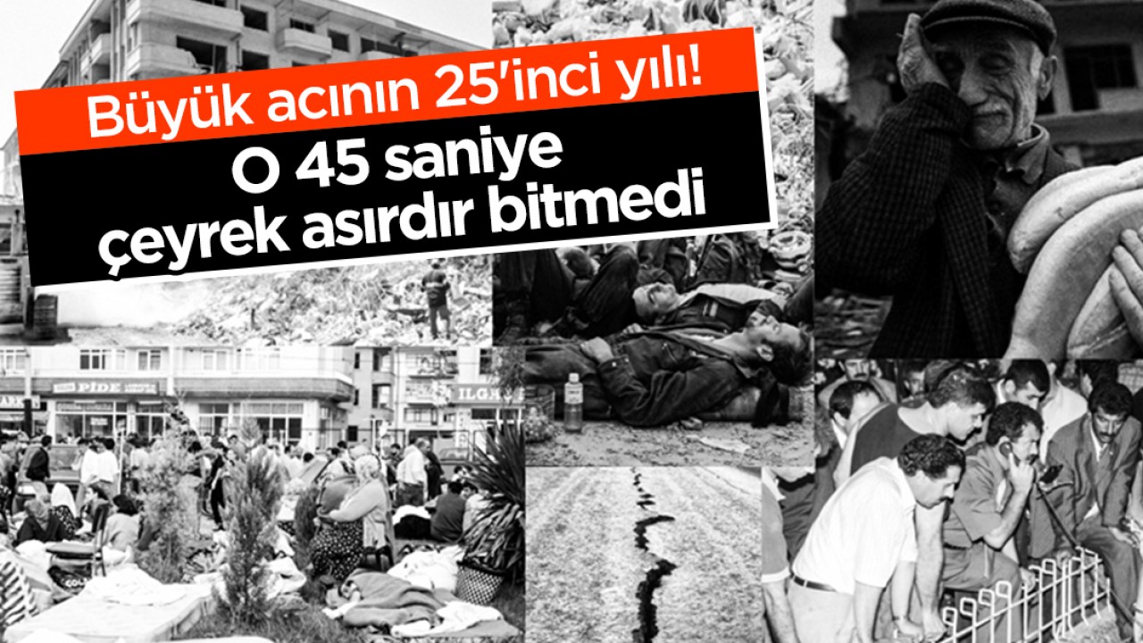 Büyük acının 25'inci yılı! O 45 saniye çeyrek asırdır bitmedi 