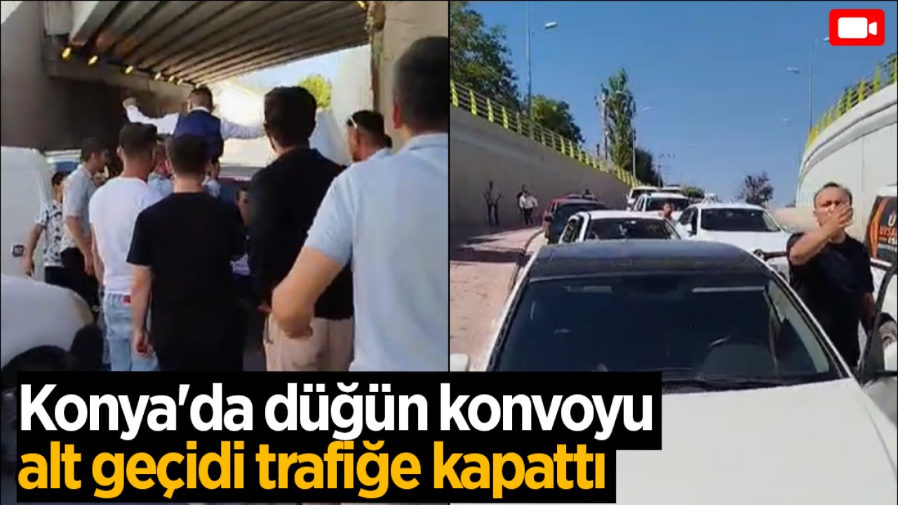 Konya'da düğün konvoyu, alt geçidi trafiğe kapattı