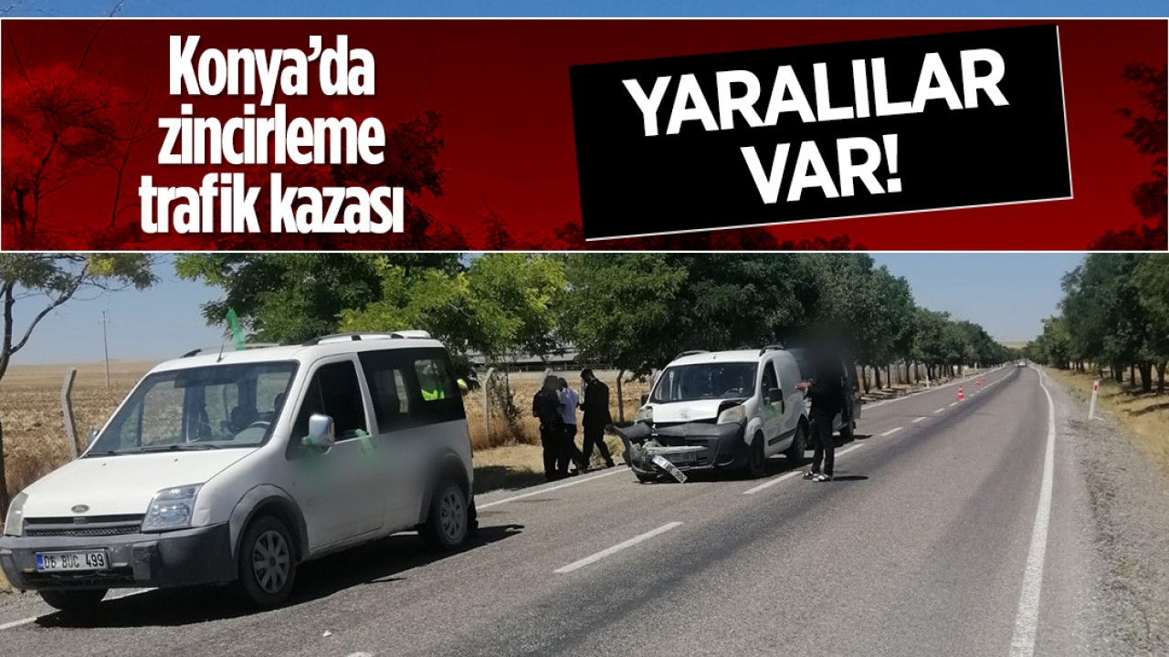 Konya’da zincirleme kaza: Yaralılar var!