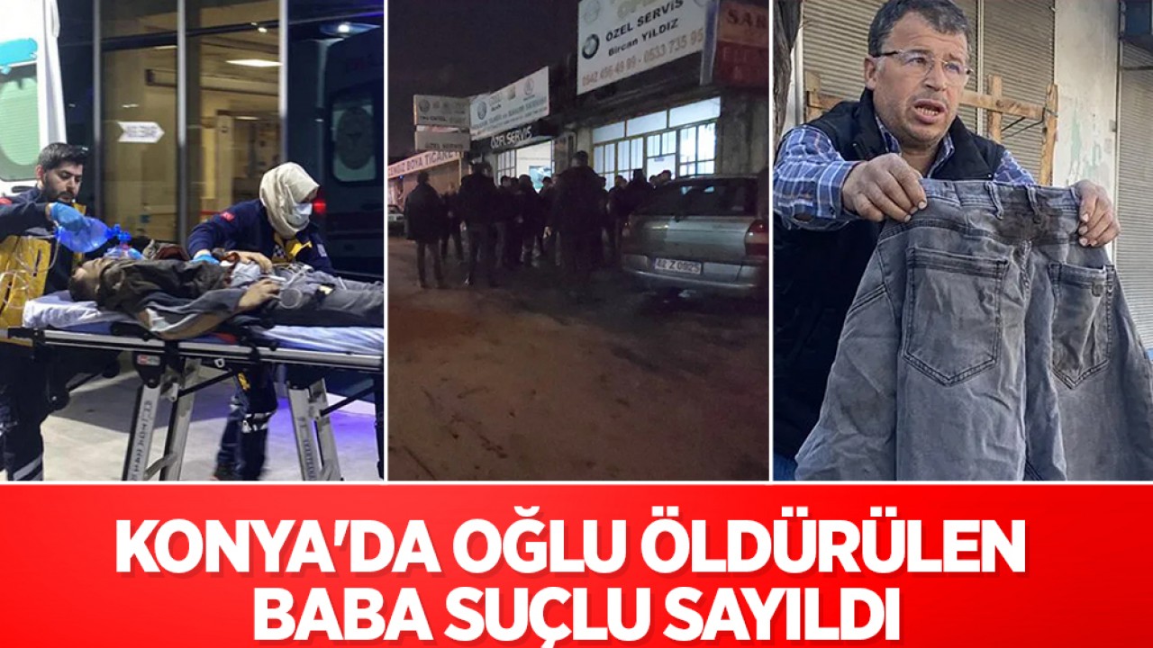 Konya’da oğlu öldürülen baba suçlu sayıldı