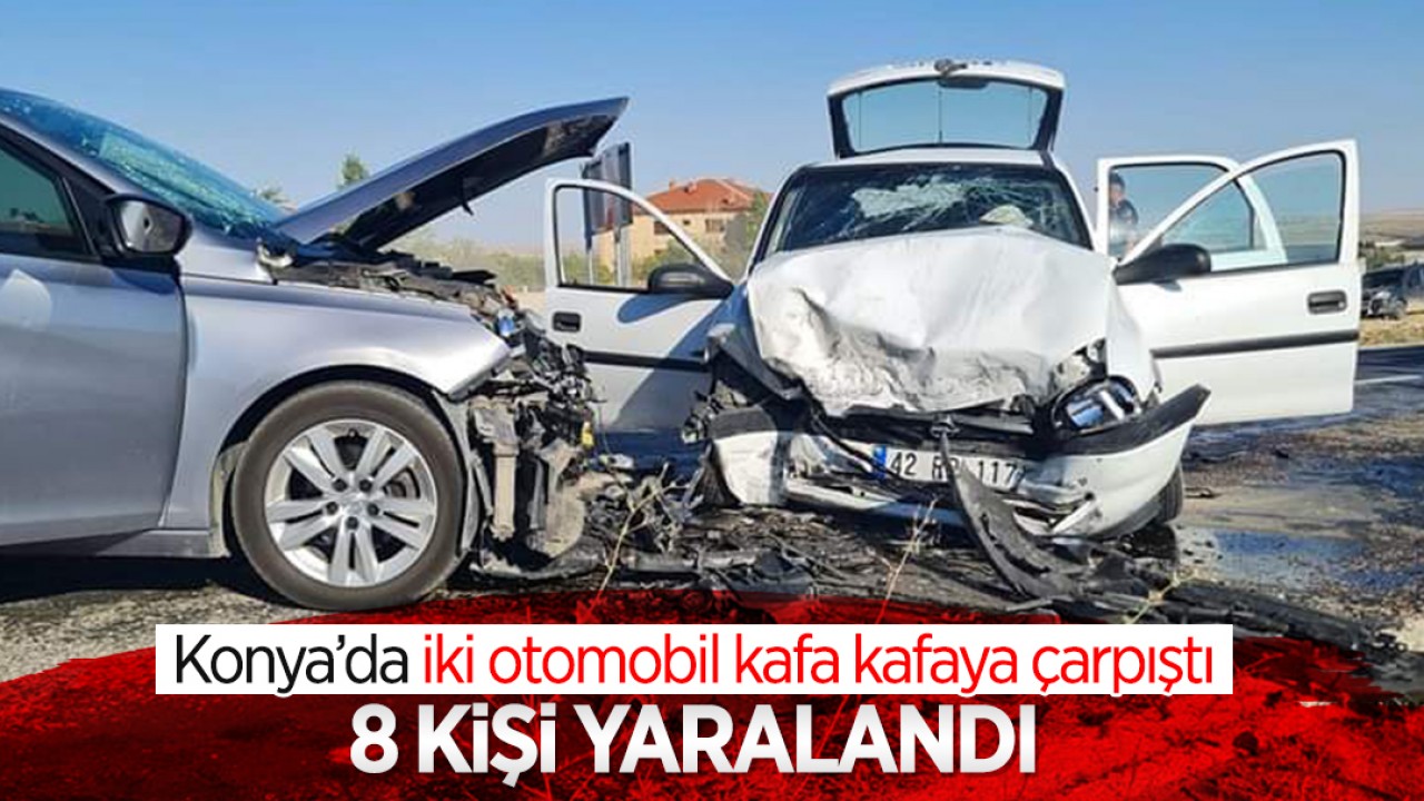 Konya'da iki otomobil kafa kafaya çarpıştı: 8 yaralı var!