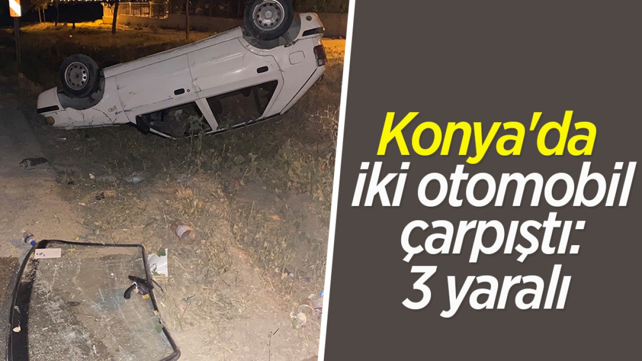 Konya’da iki otomobil çarpıştı: 3 yaralı