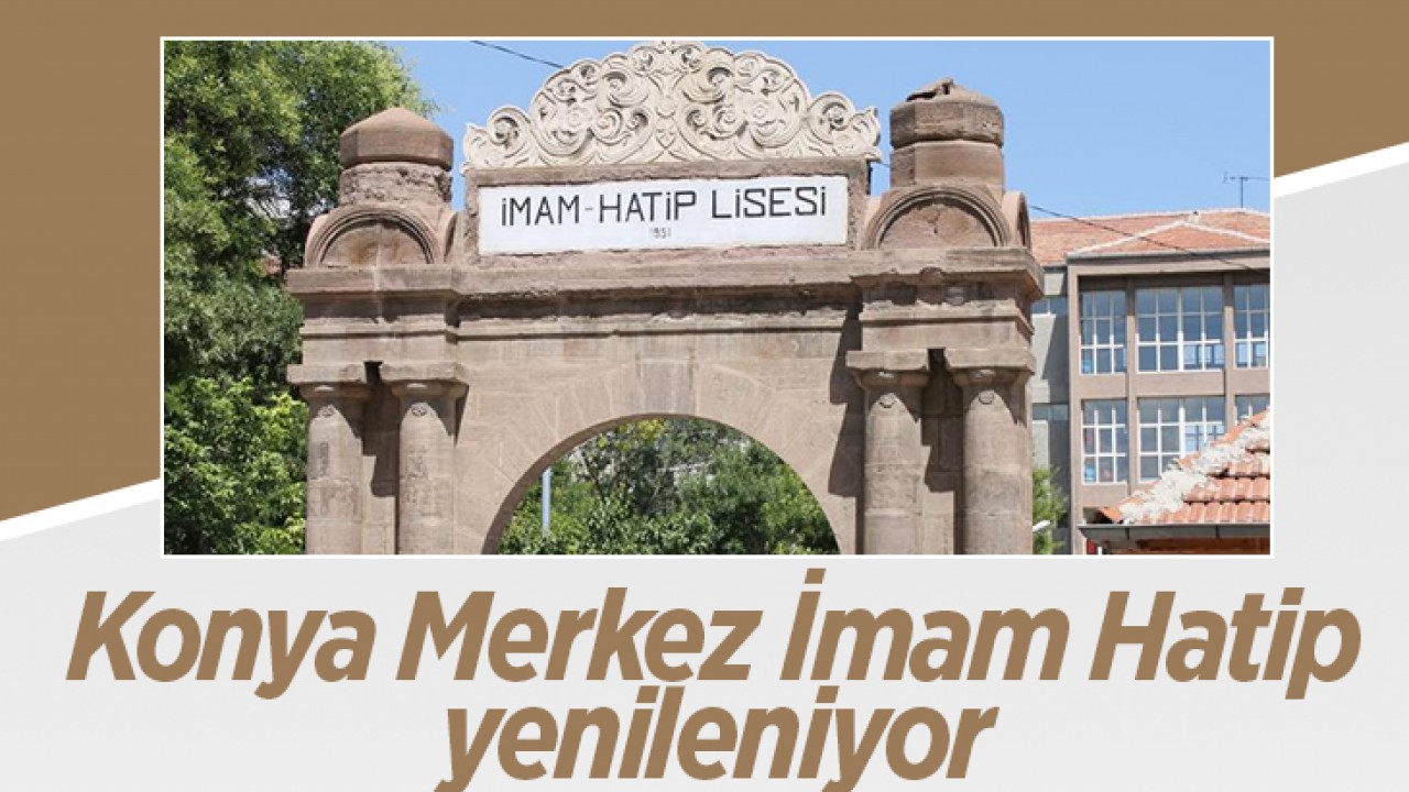 Konya Merkez İmam Hatip Lisesi yenileniyor