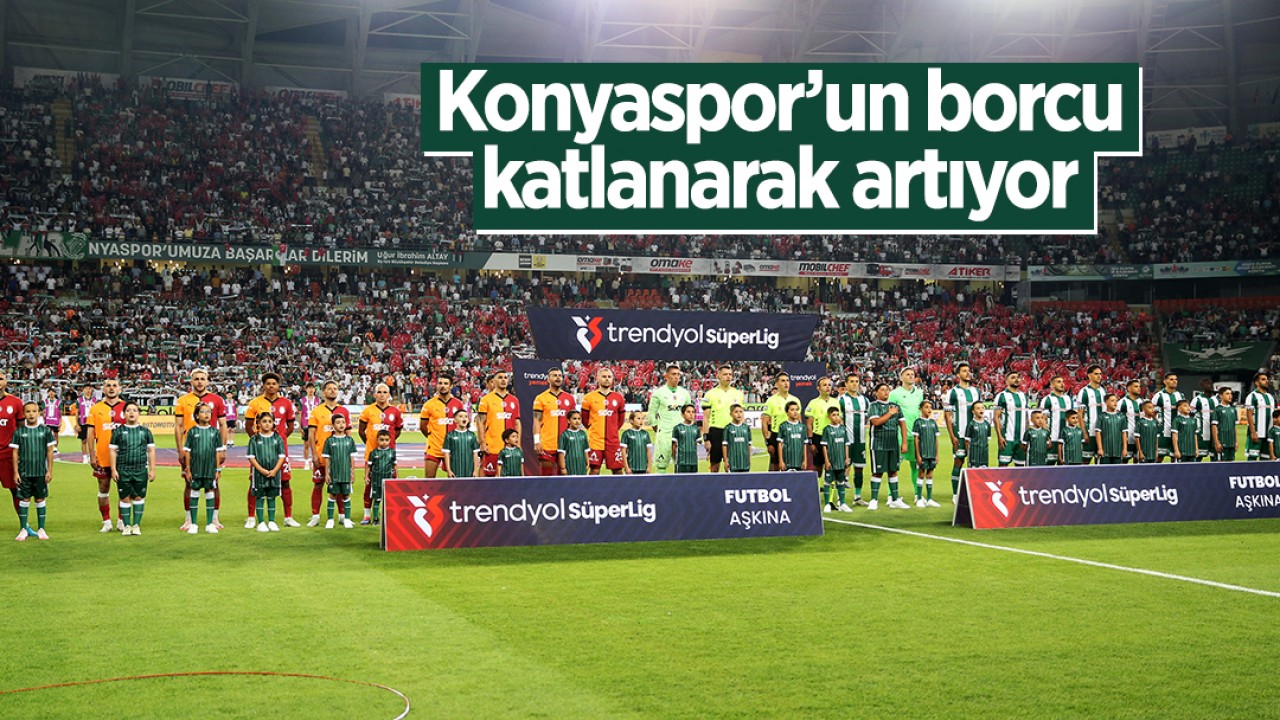 Konyaspor’un borcu katlanarak artıyor