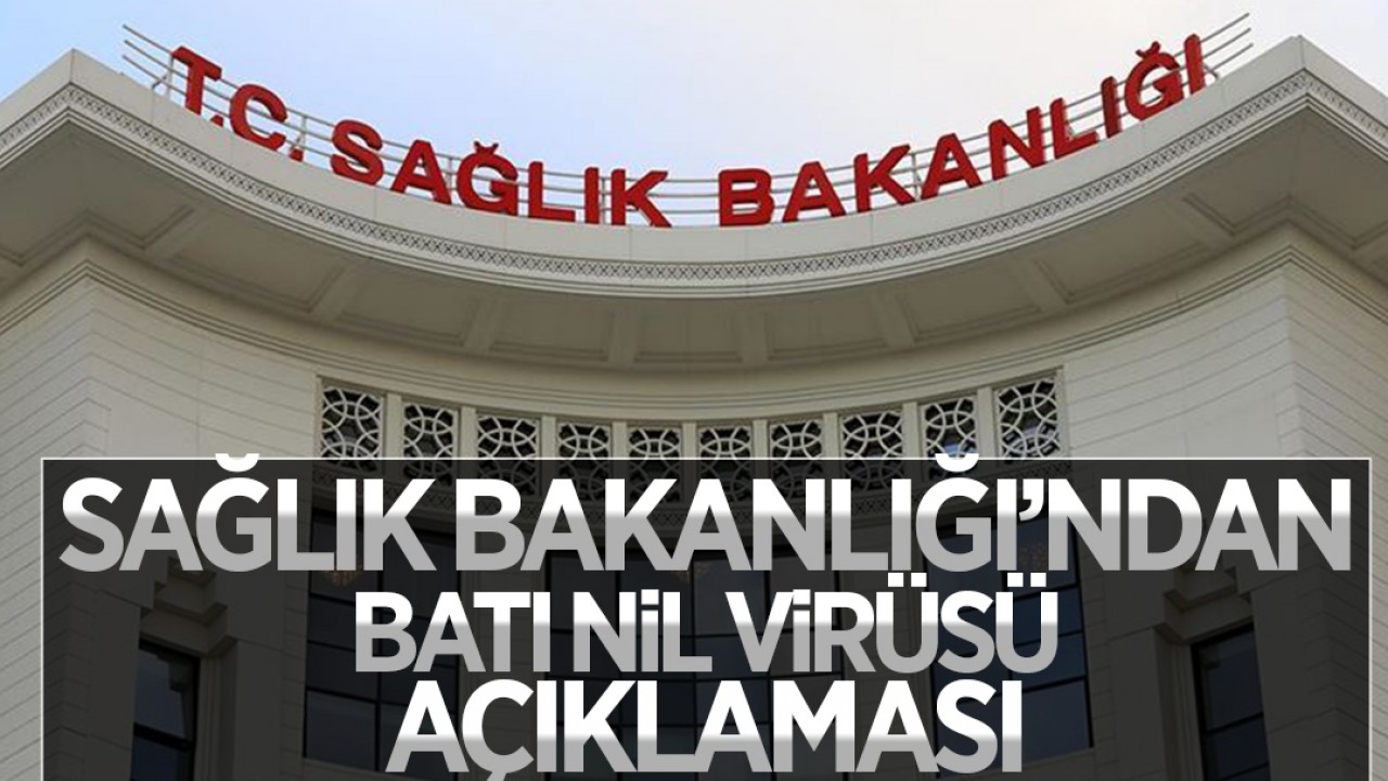 Sağlık Bakanlığı’ndan Batı Nil Virüsü açıklaması: 2024 yılında 6 kişide tespit edildi