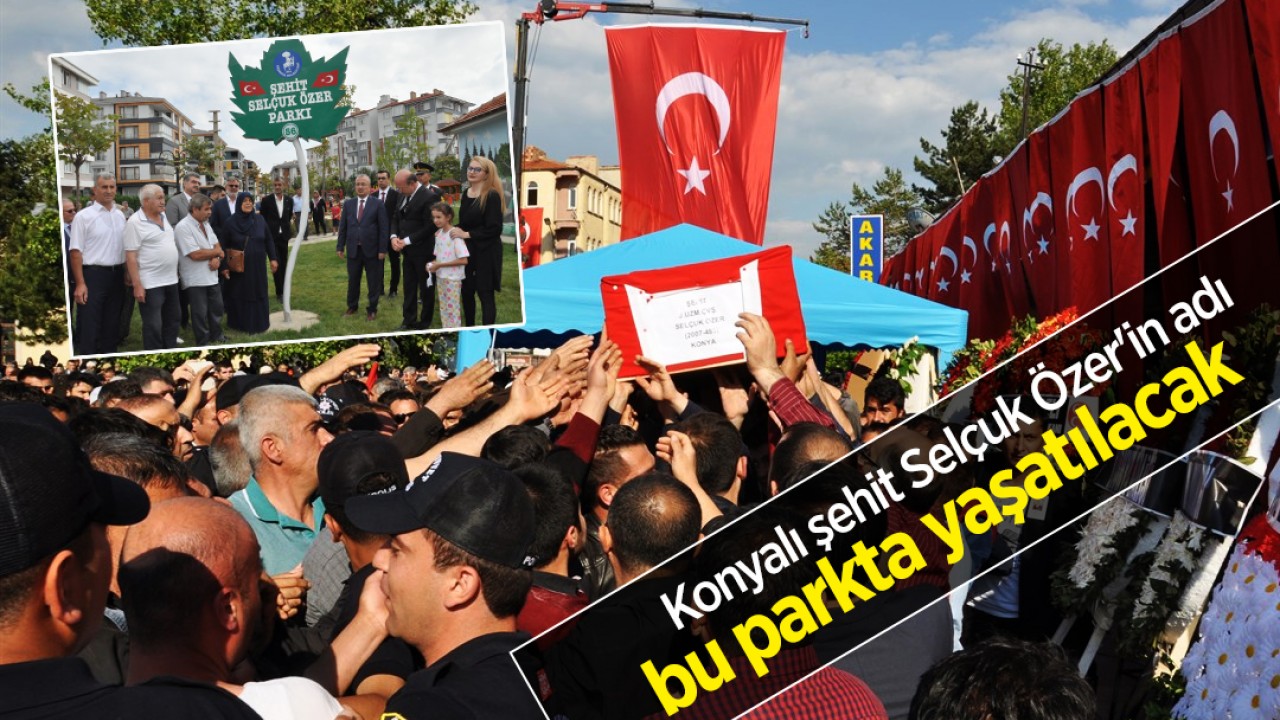 Konyalı şehit Selçuk Özer'in adı bu parkta yaşatılacak