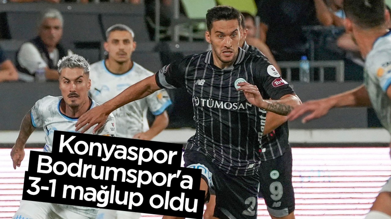 Konyaspor Bodrumspor’a 3-1 mağlup oldu