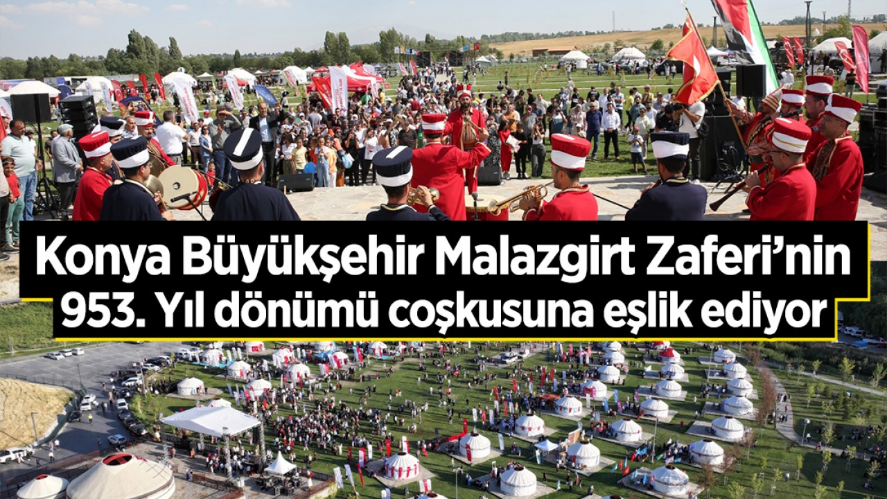 Konya Büyükşehir Malazgirt Zaferi’nin 953. Yıl dönümü coşkusuna eşlik ediyor