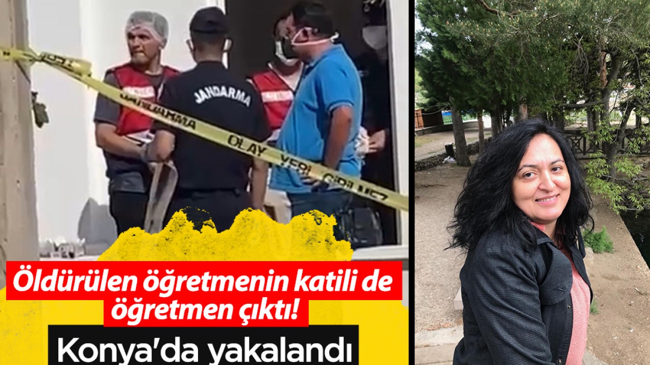 Öldürülen öğretmenin katili de öğretmen çıktı! Konya’da yakalandı