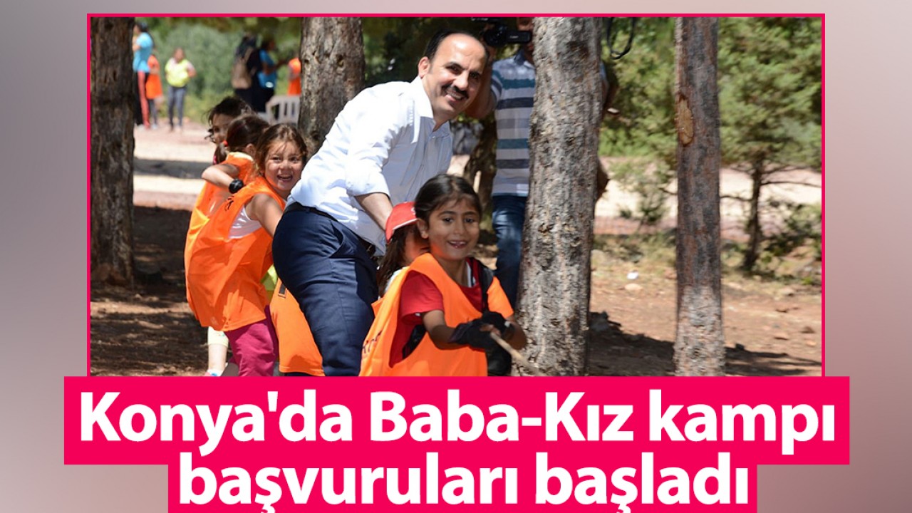 Konya’da Baba-Kız kampı başvuruları başladı