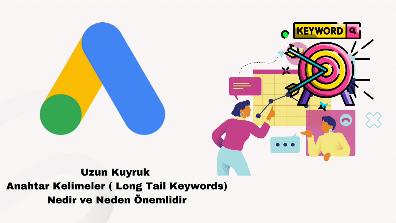 Uzun Kuyruk Anahtar Kelimeler ( Long Tail Keywords) Nedir ve Neden Önemlidir?