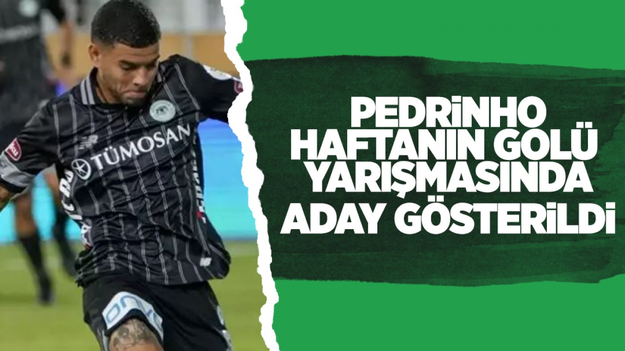 Konyasporlu Pedrinho haftanın golü yarışmasında aday gösterildi