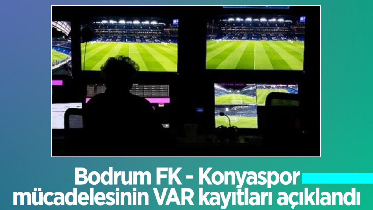 Bodrum FK - Konyaspor mücadelesinin VAR kayıtları açıklandı