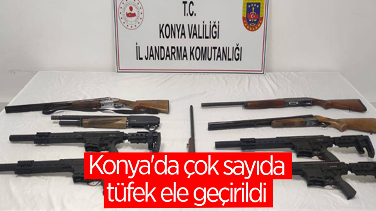 Konya’da çok sayıda tüfek ele geçirildi