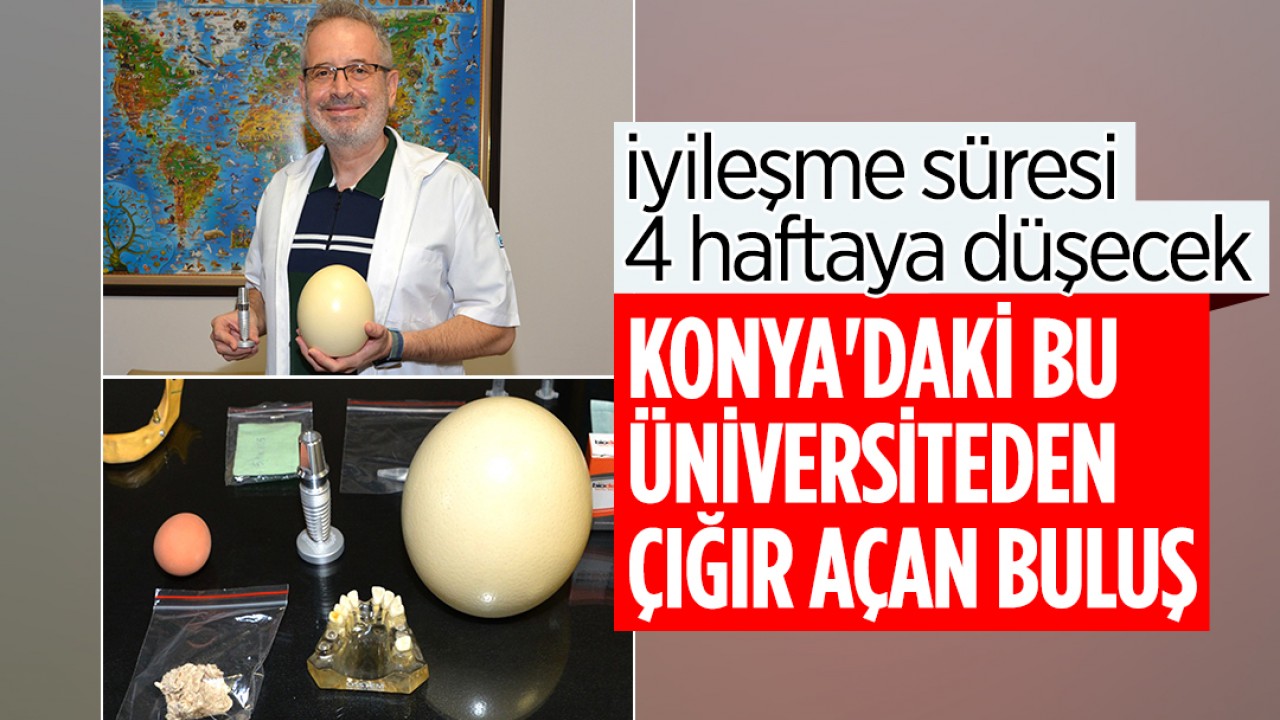 iyileşme süresi 4 haftaya düşecek! Konya'daki bu üniversiteden çığır açan buluş