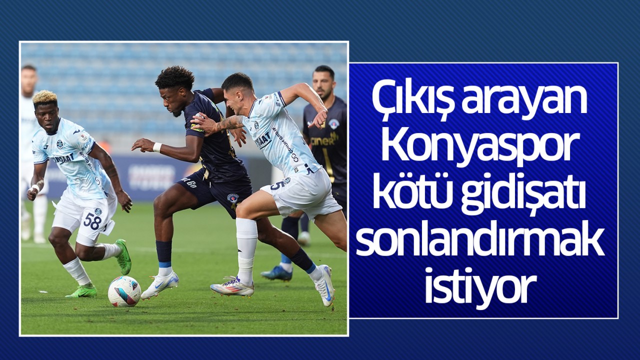 Çıkış arayan Konyaspor kötü gidişatı sonlandırmak istiyor