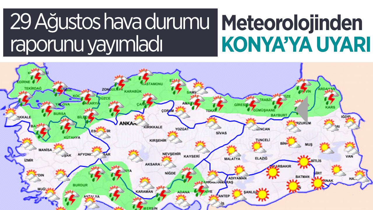 29 Ağustos hava durumu raporunu yayımladı: Meteorolojinden Konya’ya uyarı