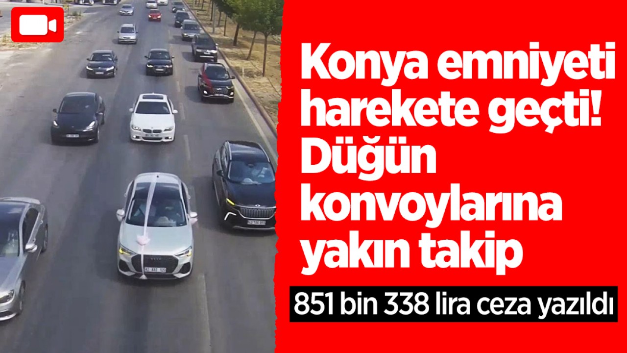 Konya emniyeti harekete geçti! Düğün konvoylarına yakın takip: 851 bin lira ceza yazıldı